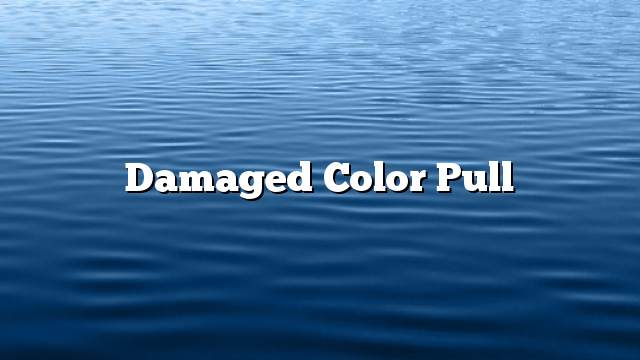 Damaged color pull