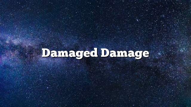 Damaged damage