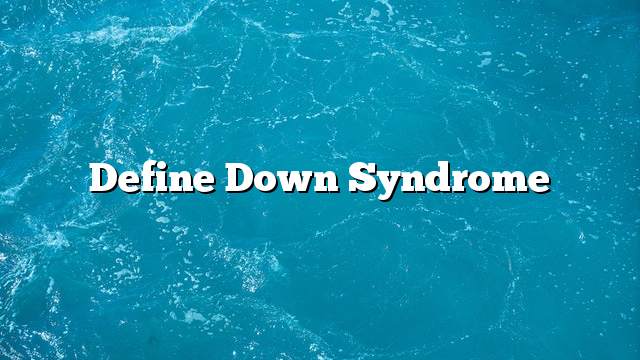 Define Down Syndrome