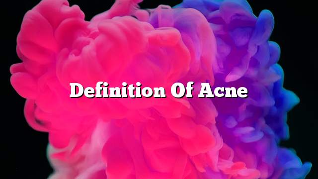 Definition of acne