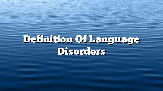 Definition of language disorders