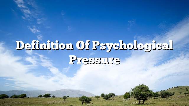 Definition of psychological pressure