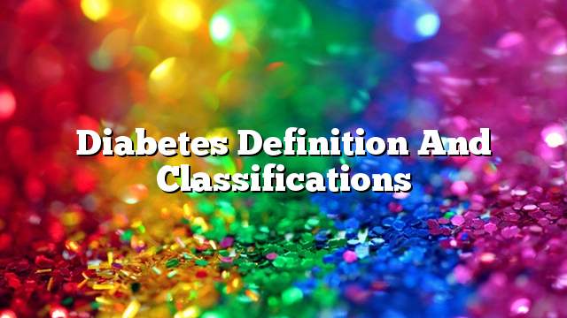 Diabetes Definition and classifications