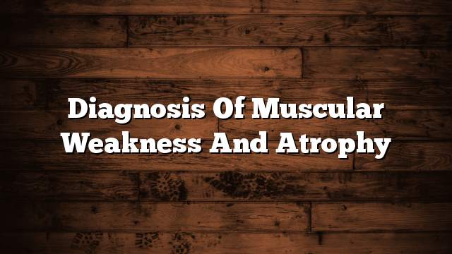 Diagnosis of muscular weakness and atrophy