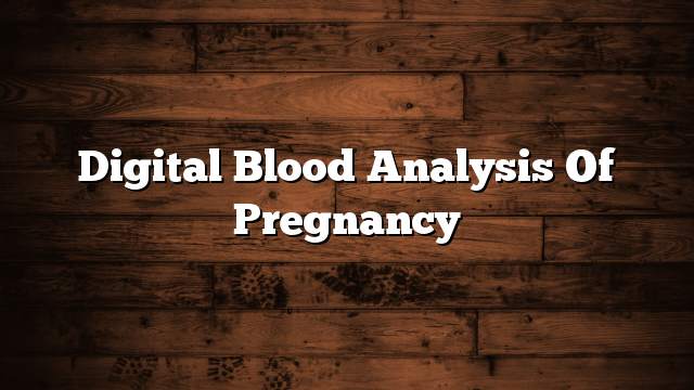 Digital blood analysis of pregnancy