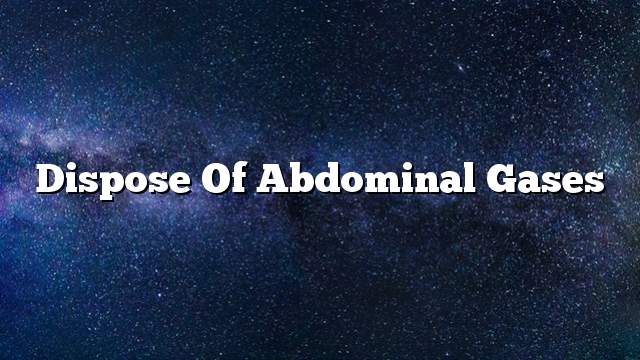 Dispose of abdominal gases