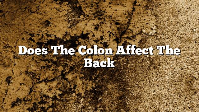 Does the colon affect the back