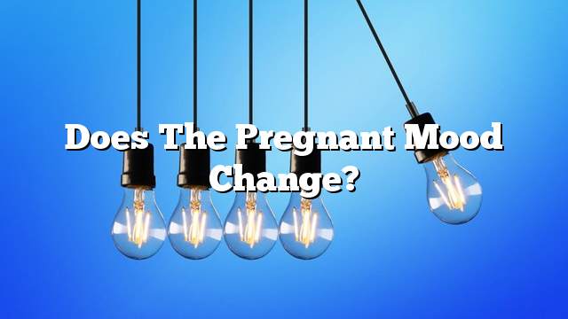Does the pregnant mood change?