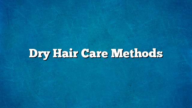 Dry hair care methods