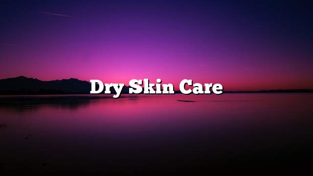 Dry skin care