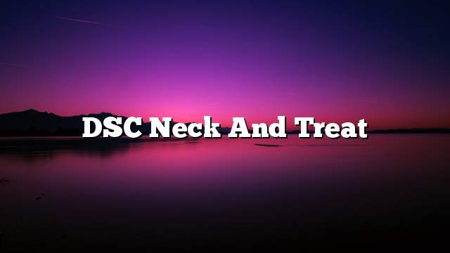 DSC Neck and treat