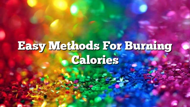 Easy methods for burning calories