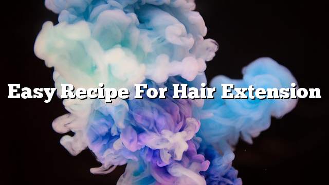 Easy recipe for hair extension