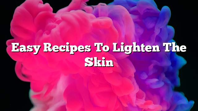 Easy recipes to lighten the skin