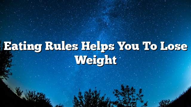 Eating rules helps you to lose weight