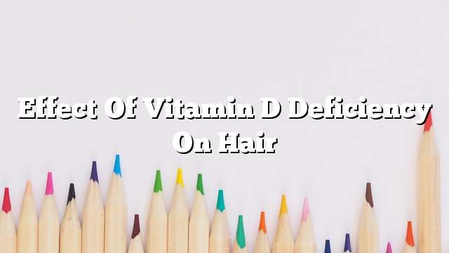 Effect of vitamin D deficiency on hair