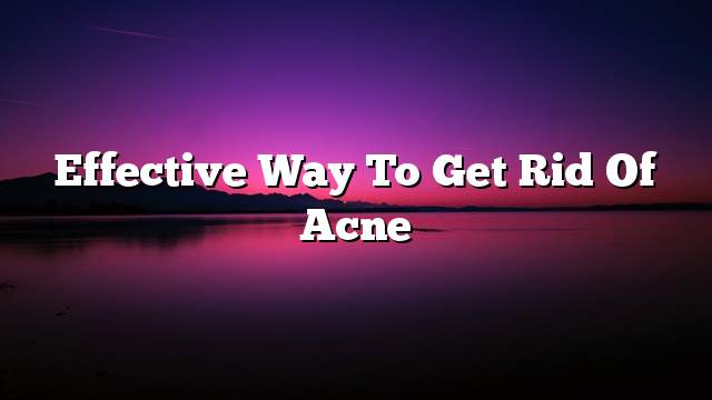 Effective way to get rid of acne