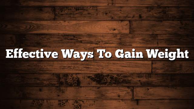 Effective ways to gain weight