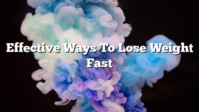 Effective ways to lose weight fast