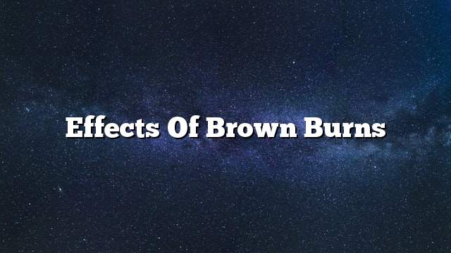 Effects of brown burns