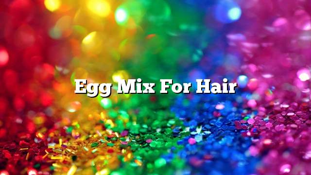 Egg mix for hair