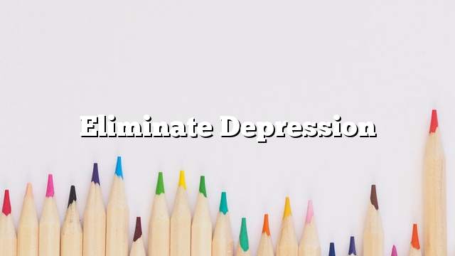 Eliminate Depression