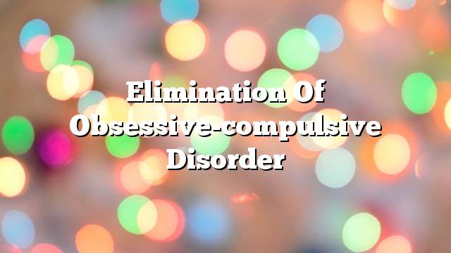 Elimination of obsessive-compulsive disorder