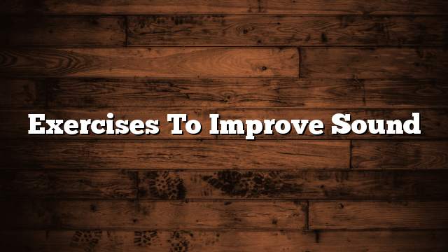 Exercises to improve sound