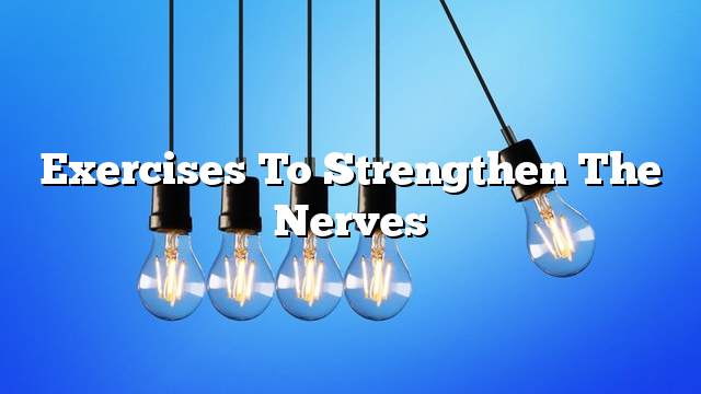 Exercises to strengthen the nerves