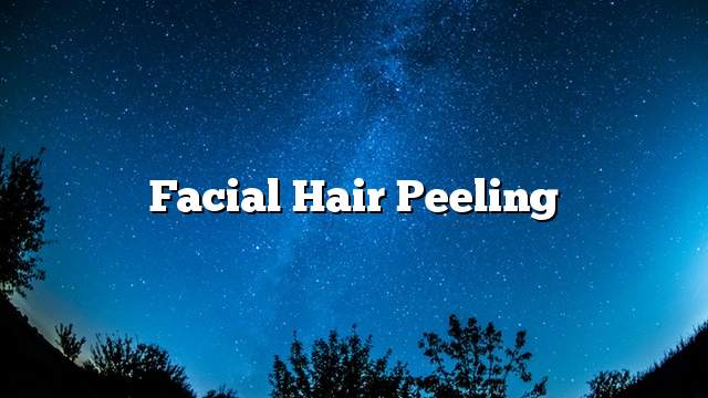 Facial hair peeling