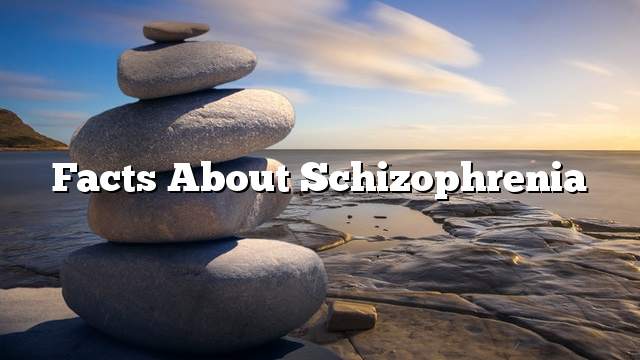 Facts about schizophrenia