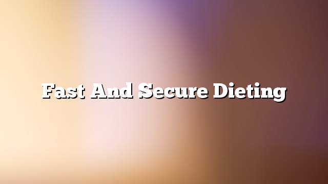 Fast and secure dieting