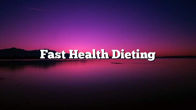 Fast Health Dieting