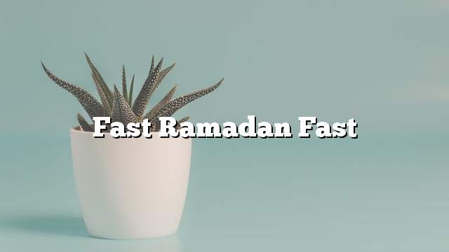 Fast Ramadan fast