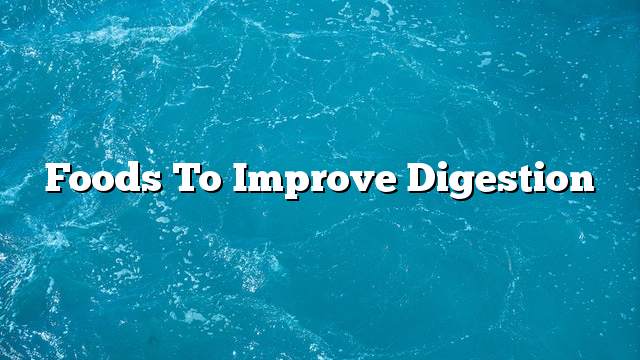 Foods to improve digestion