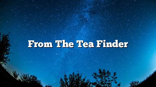 From the tea finder