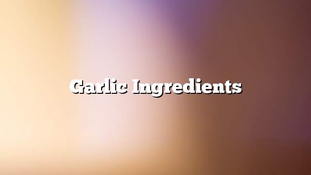 Garlic Ingredients