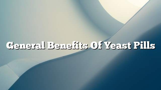 General benefits of yeast pills