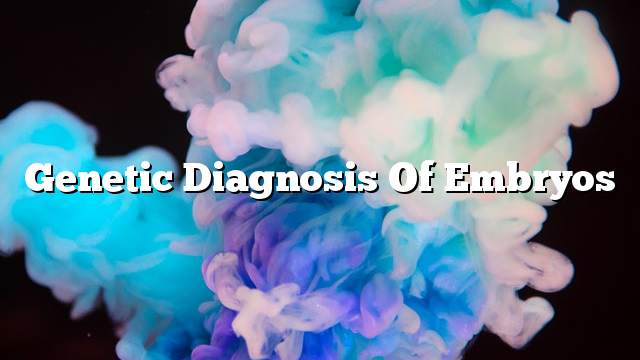 Genetic diagnosis of embryos