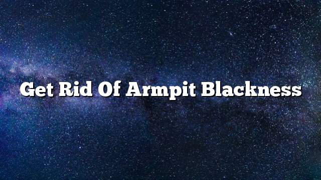Get rid of armpit blackness