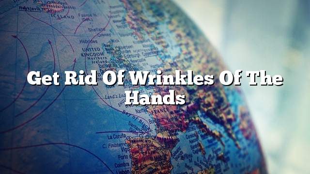 Get rid of wrinkles of the hands