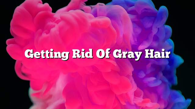 Getting rid of gray hair