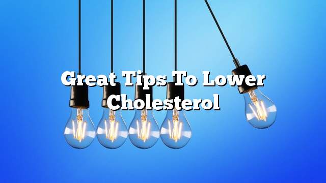 Great tips to lower cholesterol