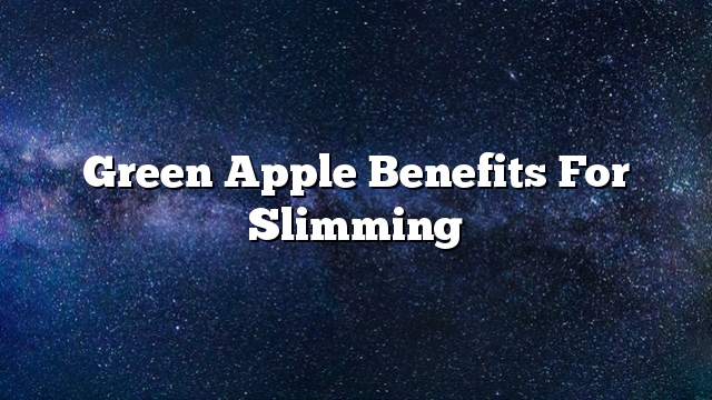 Green apple benefits for slimming