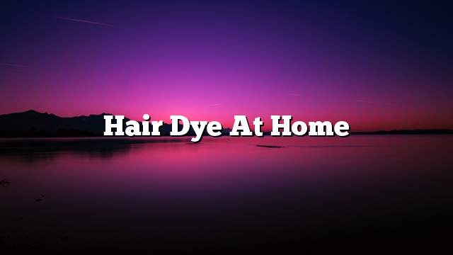 Hair dye at home