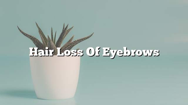 Hair loss of eyebrows