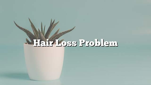 Hair loss problem