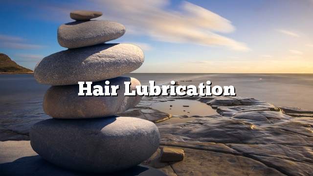 Hair lubrication