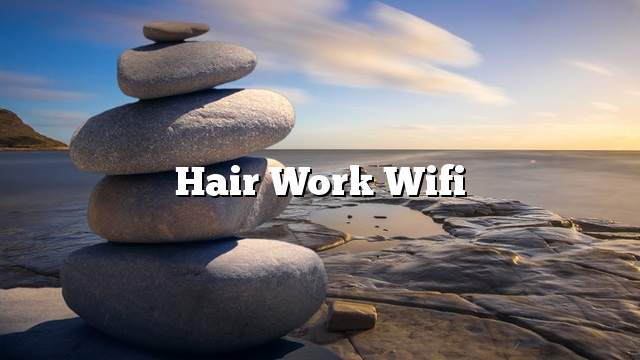 Hair work wifi