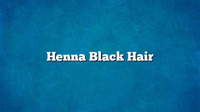 Henna Black Hair